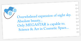 A Beautiful Sky, A sky of millions of stars where science and art come together. A Sky which only MEGASTAR is powerful for