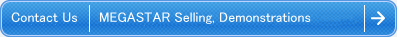 Contact MEGASTAR regarding sales, rentals or shows